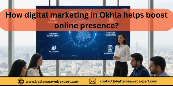 How Digital Marketing in Okhla Helps Boost Online Presence?