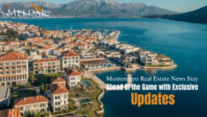 Montenegro Real Estate News Stay Ahead of the Game with Exclusive Updates