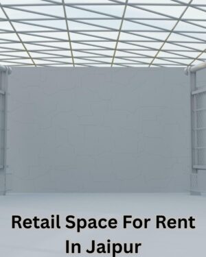 Find Ideal Retail Space For Rent In Jaipur