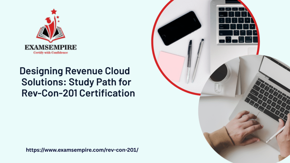 Breakdown of the Salesforce Certified Revenue Cloud Consultant (Rev-Con-201) Exam: What to Expect & How to Prepare