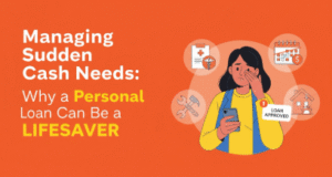 Managing Sudden Cash Needs: Why a Personal Loan Can Be a Lifesaver
