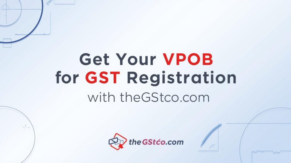 Common Mistakes to Avoid During GST Registration: A Guide to VPOB for GST Registration