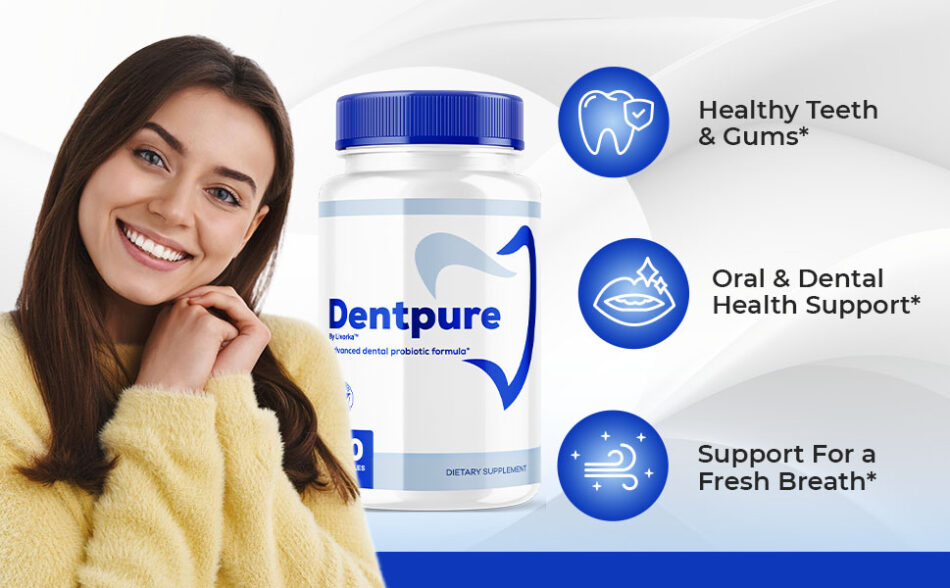 DentPure Oral Probiotic Review Natural Solution for Strong Teeth & Healthy Gums