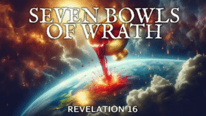 The 7 Bowls of Wrath – Understanding God’s Final Judgment