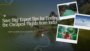 Save Big! Expert Tips for Finding the Cheapest Flights from India