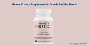 NewEa Protect 2025 – Natural Support for Women’s Bladder Health