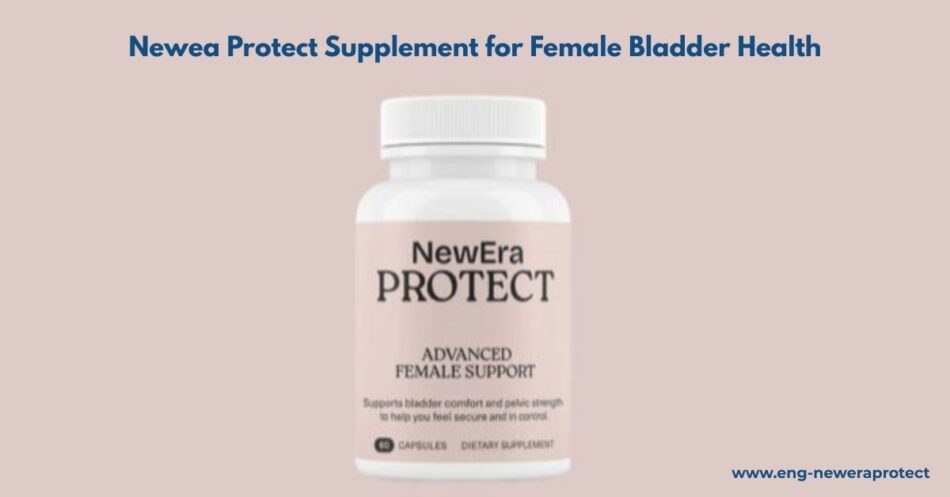 NewEa Protect 2025 – Natural Support for Women’s Bladder Health