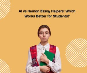AI vs Human Essay Helpers: Which Works Better for Students?
