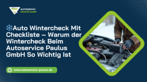 Auto Wintercheck mit Checkliste – Warum der Wintercheck beim Autoservice Paulus GmbH so wichtig ist