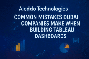 Common Mistakes Dubai Companies Make When Building Tableau Dashboards