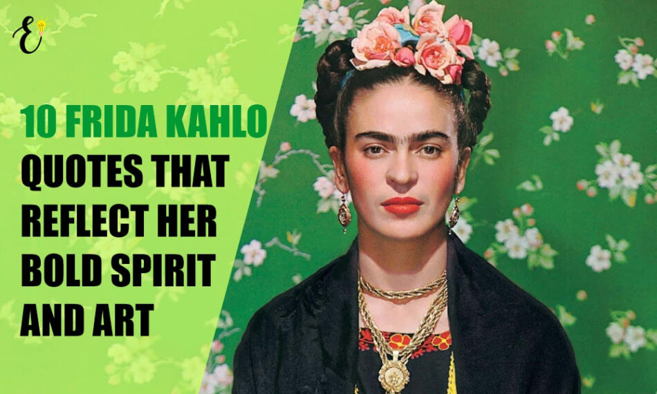 Famous Quote from Frida Kahlo: A Legacy of Strength