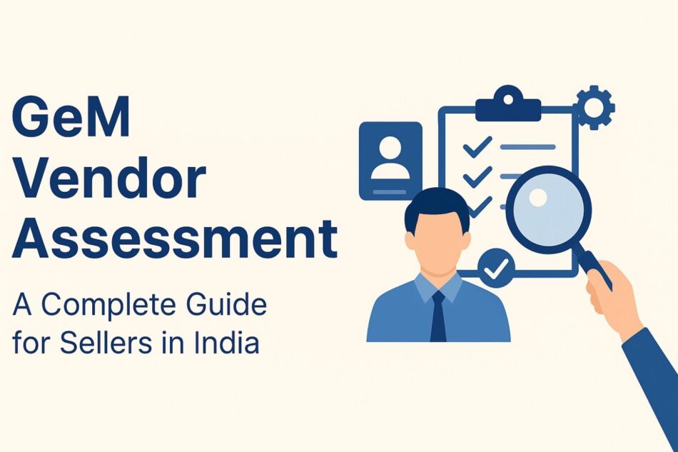 Complete Guide to GeM Vendor Assessment for Sellers in India