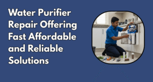 Water Purifier Repair Offering Fast Affordable and Reliable Solutions
