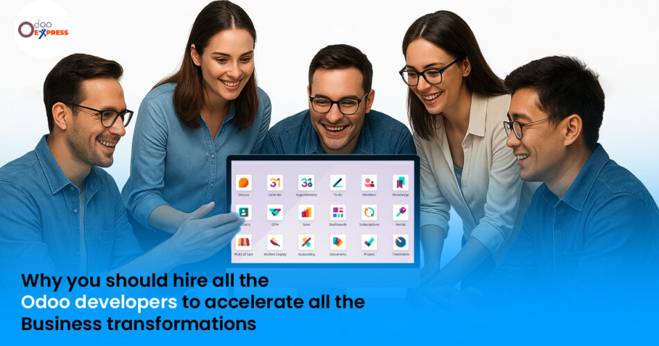 Why you should Hire All the Odoo Developers to Accelerate all the Business Transformations