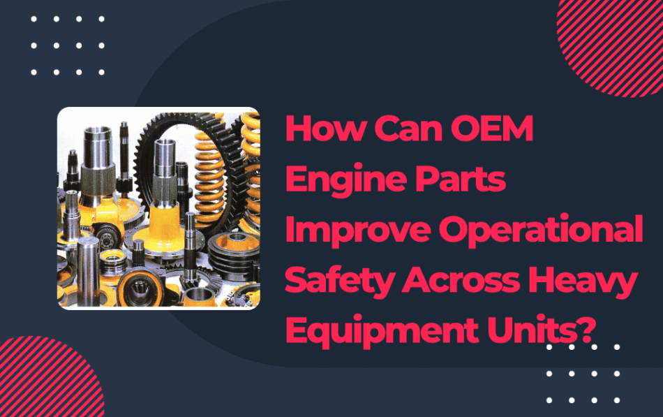 OEM engine parts heavy equipment in Dubai