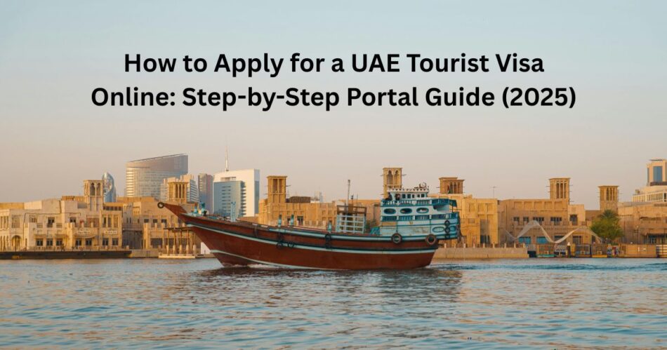 How to Apply for a UAE Tourist Visa Online: Step-by-Step Portal Guide (2025)