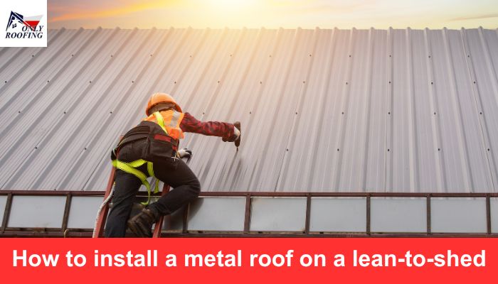 How To Install Metal Roofing On A Shed