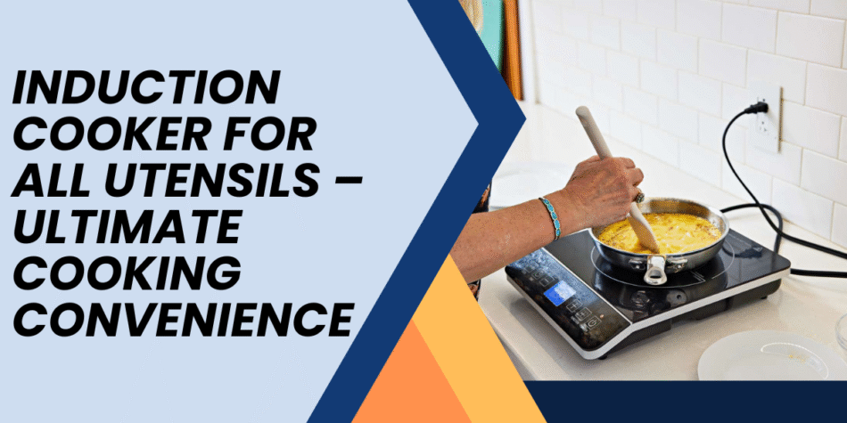 Induction Cooker for All Utensils – Ultimate Cooking Convenience