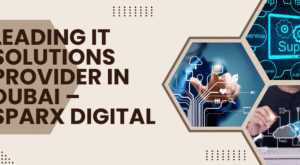 Leading IT Solutions Provider in Dubai – SPARX DIGITAL