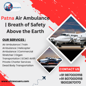 Patna Air Ambulance | Breath of Safety Above the Earth