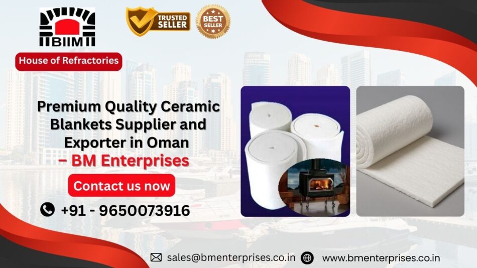 Premium Quality Ceramic Blankets Supplier and Exporter in Oman – BM Enterprises