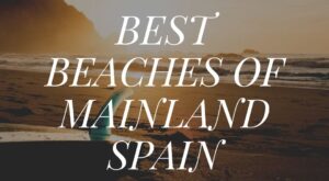 The Best Beaches in Spain to Visit in 2025/2026
