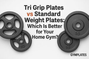 Tri Grip Plates vs Standard Weight Plates: Which Is Better for Your Home Gym?