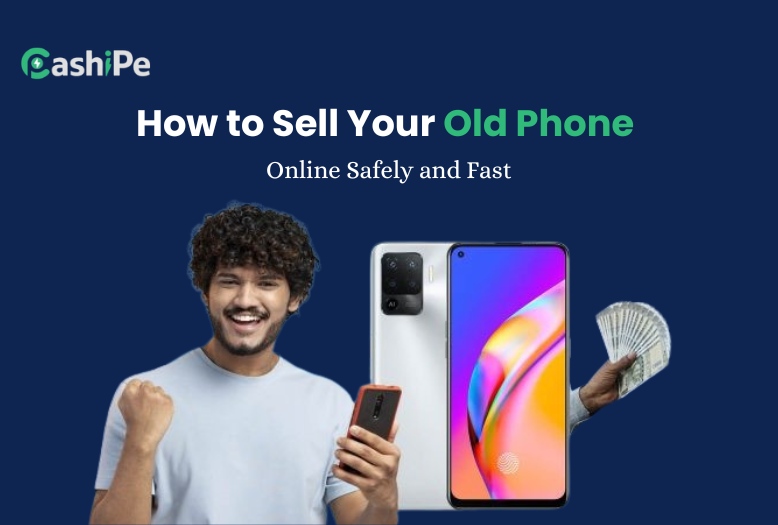Sell Old Phone | Get Paid in Minutes – Cashipe
