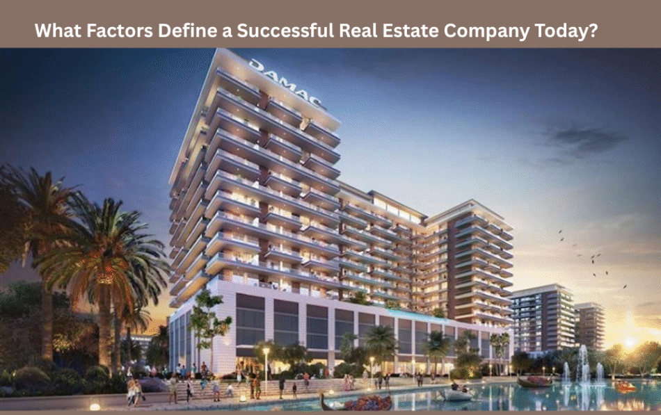 What Factors Define a Successful Real Estate Company Today?