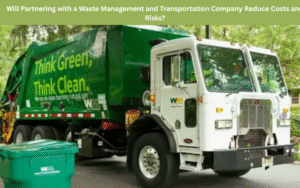 Will Partnering with a Waste Management and Transportation Company Reduce Costs and Risks?