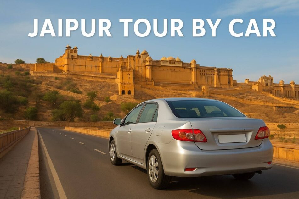 Jaipur Tour by Car – Discover the Royal City at Your Own Pace
