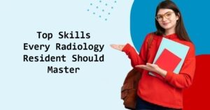 Top Skills Every Radiology Resident Should Master