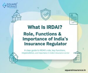 What Is IRDAI? Role, Functions & Importance of India’s Insurance Regulator (2025 Guide)