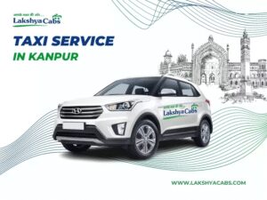 My Unforgettable Ride with Lakshya Cabs – The Best Taxi Service in Kanpur