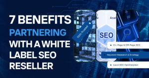 7 Benefits of Partnering with a White Label SEO Reseller: Unlocking Hidden Growth for Your Agency