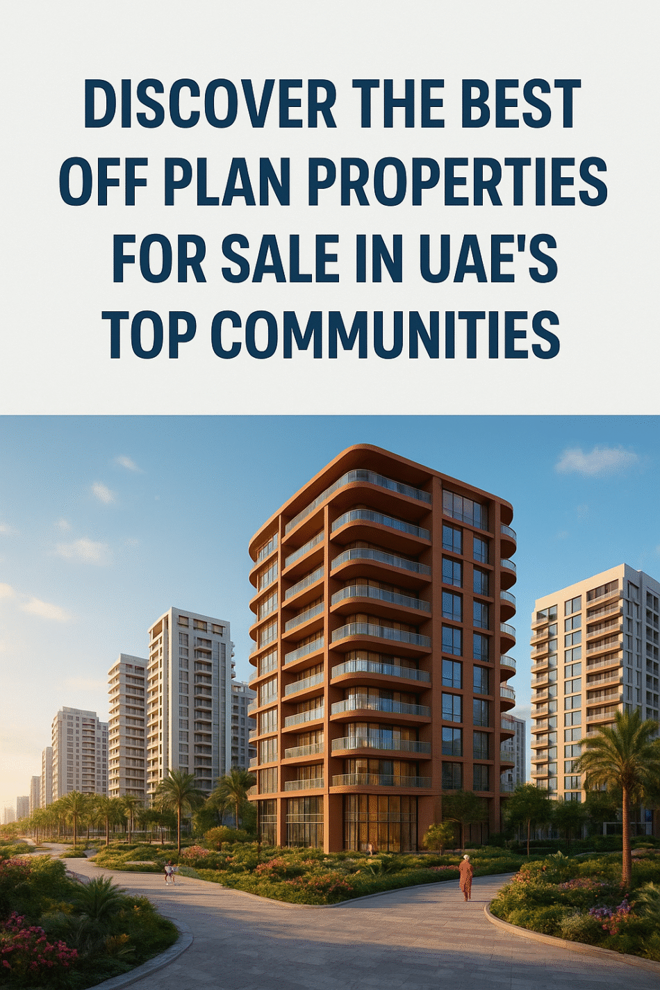 Discover the Best Off Plan Properties for Sale in UAE’s Top Communities