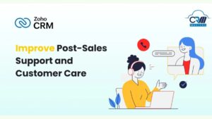 How Zoho CRM Helps Improve Post-Sales Support and Customer Care