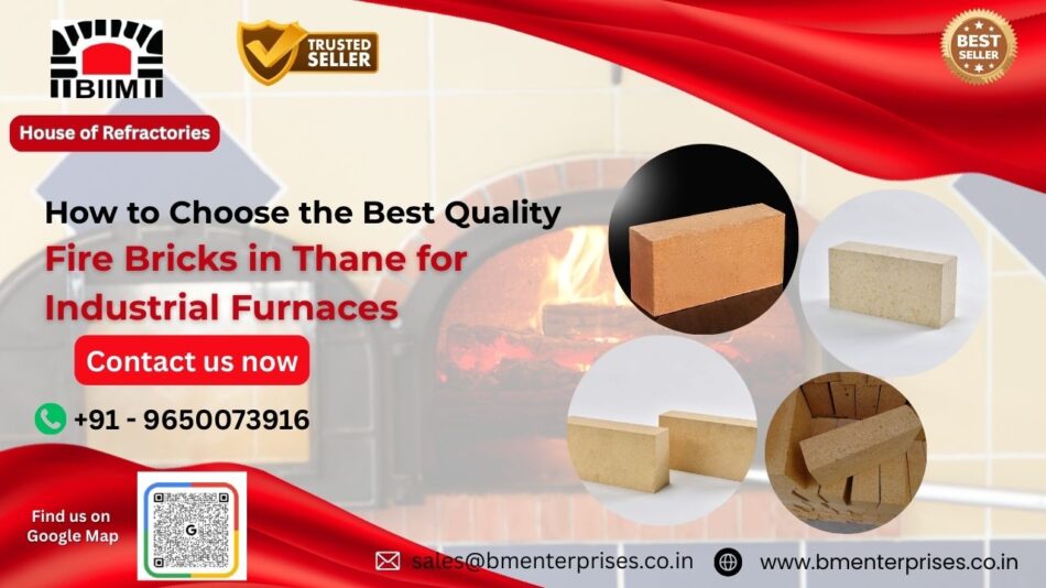 How to Choose the Best Quality Fire Bricks in Thane for Industrial Furnaces