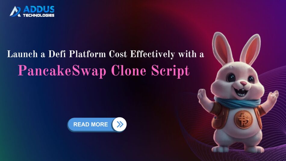 Launch a DeFi Trading Platform Cost-Effectively with a PancakeSwap Clone Script