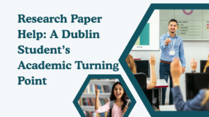 Research Paper Help: A Dublin Student’s Academic Turning Point