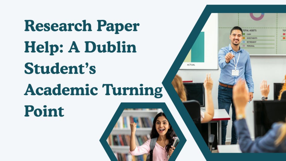 Research Paper Help: A Dublin Student’s Academic Turning Point