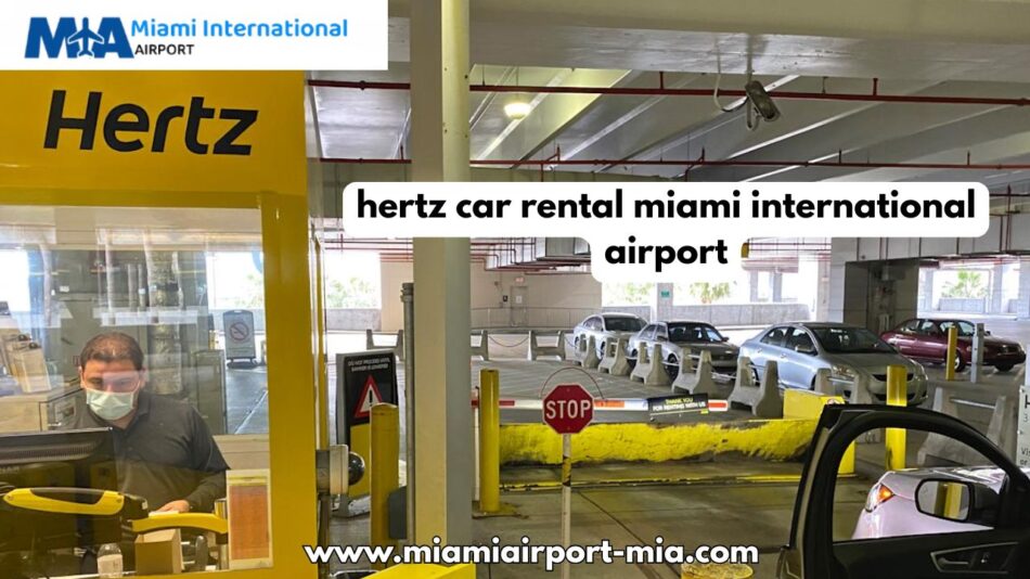 Seamless Travel Starts with Hertz Car Rental at Miami International Airport