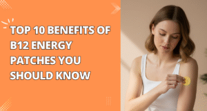 Top 10 Benefits of B12 Energy Patches You Should Know