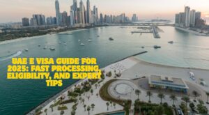 UAE E Visa Guide for 2025: Fast Processing, Eligibility, and Expert Tips