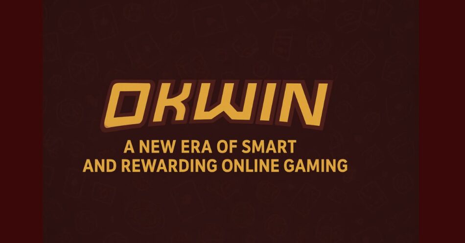 Okwin – The New Era of Smart and Rewarding Online Gaming