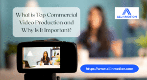 What is Top Commercial Video Production and Why Is It Important?