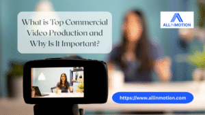 What is Top Commercial Video Production and Why Is It Important?