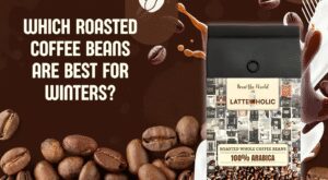 Which Roasted Coffee Beans Are Best for Winters?