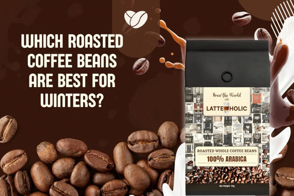 Which Roasted Coffee Beans Are Best for Winters?