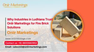 Why Industries in Ludhiana Trust Oniir Marketings for Fire Brick Solutions